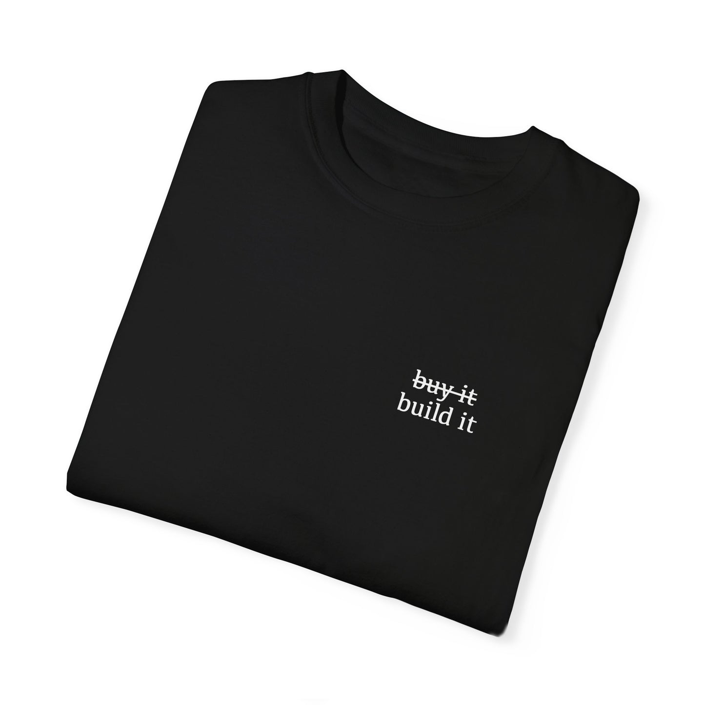 ̶b̶u̶y̶ ̶i̶t̶ build it Tee